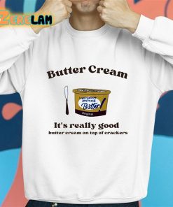 Butter Cream Its Really Good Butter Cream On Top Of Crackers Shirt 8 1