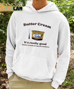 Butter Cream Its Really Good Butter Cream On Top Of Crackers Shirt 9 1