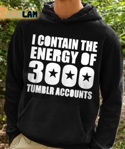 Canyonmoonluv I Contain The Energy Of 3000 Tumblr Accounts Shirt 2 1