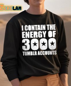 Canyonmoonluv I Contain The Energy Of 3000 Tumblr Accounts Shirt 3 1