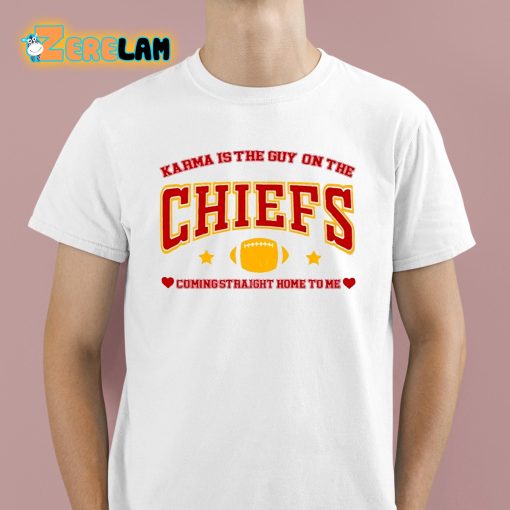 Chiefs Karma Is The Guy On The Chiefs Coming Straight Home To Me Shirt