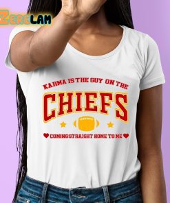 Chiefs Karma Is The Guy On The Chiefs Coming Straight Home To Me Shirt 6 1