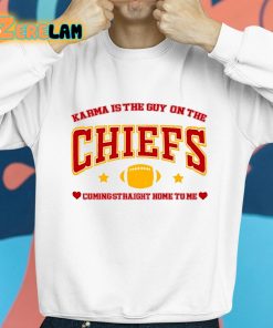 Chiefs Karma Is The Guy On The Chiefs Coming Straight Home To Me Shirt 8 1