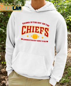 Chiefs Karma Is The Guy On The Chiefs Coming Straight Home To Me Shirt 9 1