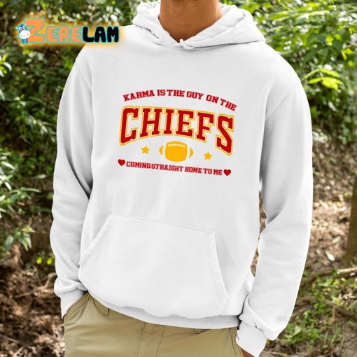 Chiefs Karma Is The Guy On The Chiefs Coming Straight Home To Me Shirt