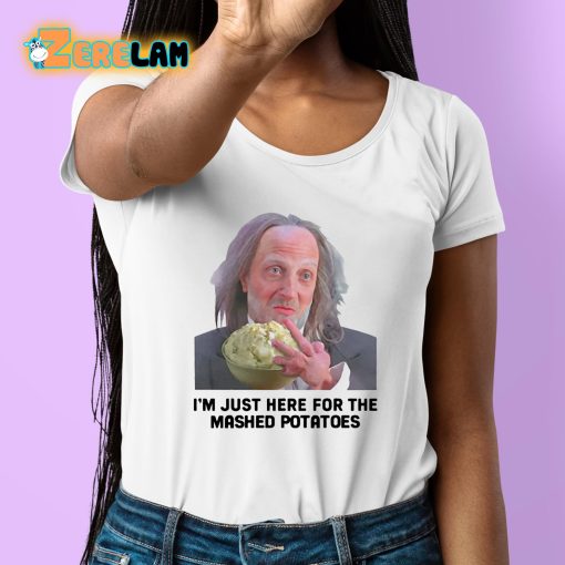 Chris Elliott I’m Just Here For The Mashed Potatoes Shirt