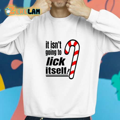 Christmas It Isn’t Going To Lick Itself Shirt
