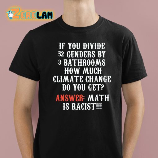 Clown World If You Divide 52 Genders By 3 Bathrooms How Much Climate Change Do You Get Shirt