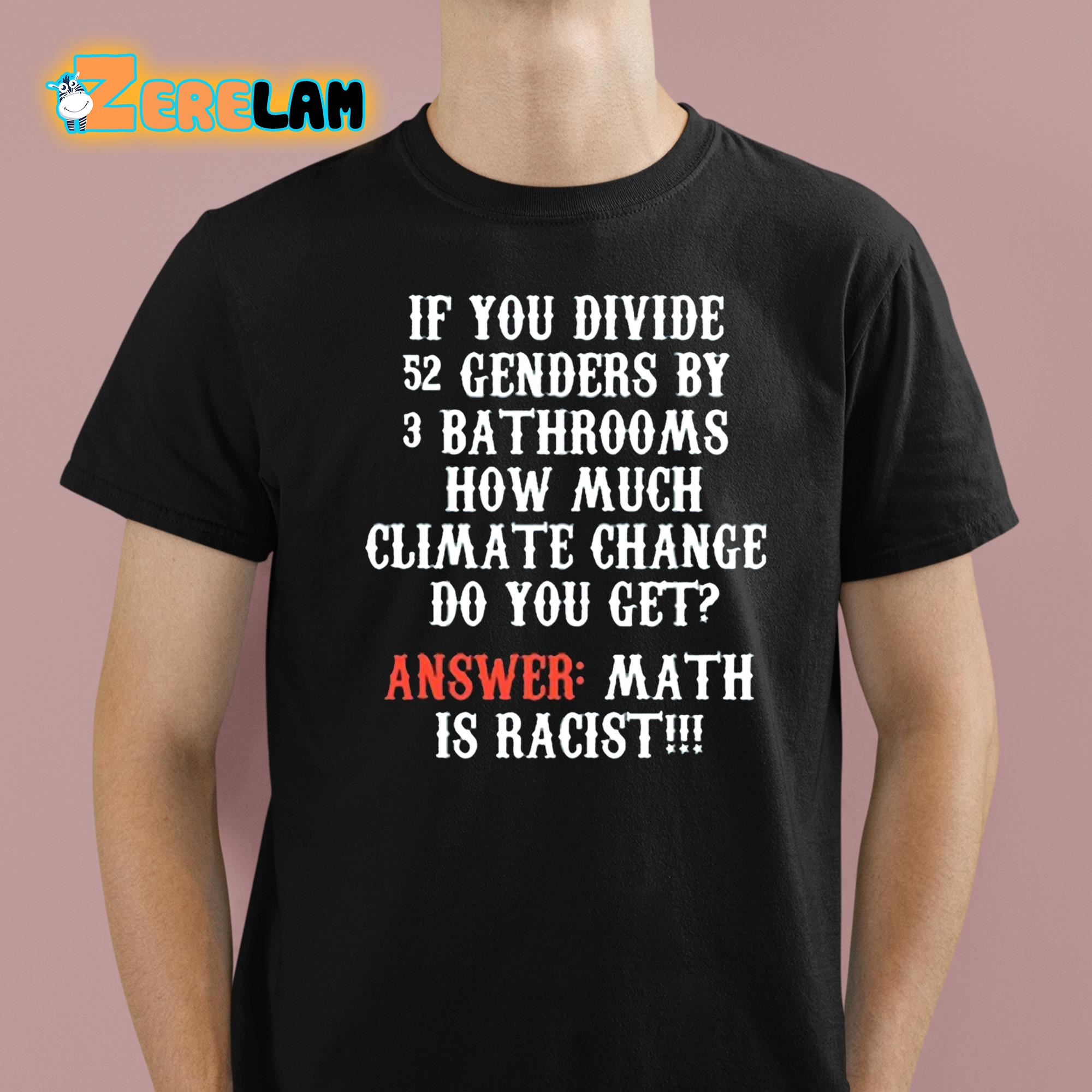 Clown World If You Divide 52 Genders By 3 Bathrooms How Much Climate Change Do You Get Shirt 1 1