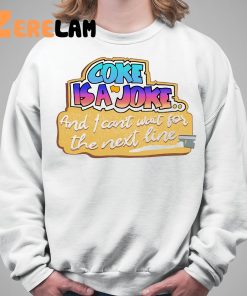 Coke Is A Joke And Cant Wait For The Next Line Shirt 5 1