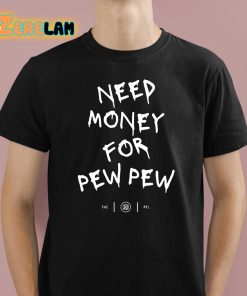 Colion Noir Need Money For Pew Pew Shirt 1 1