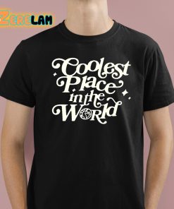 Coolest Place In The World Shirt 1 1