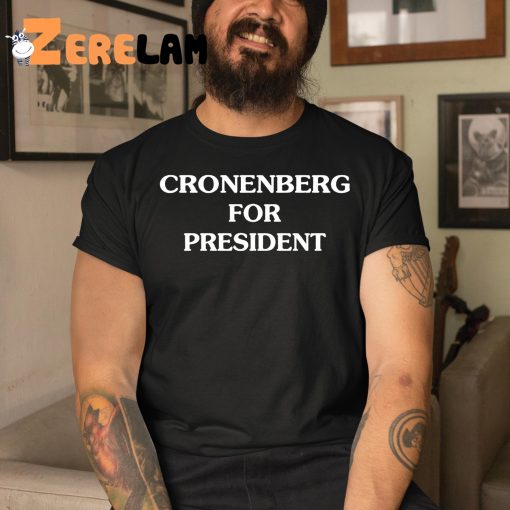 Cronenberg For President Shirt