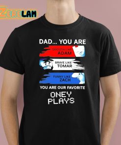 Dad You Are Our Favorite Oney Plays Shirt 1 1