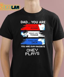 Dad You Are Our Favorite Oney Plays Shirt