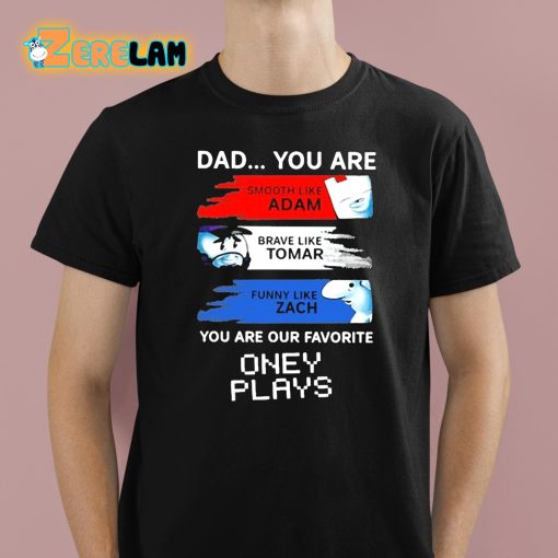 Dad You Are Our Favorite Oney Plays Shirt