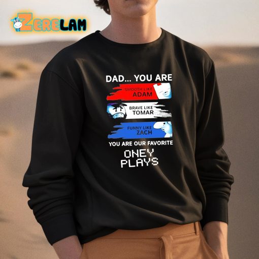 Dad You Are Our Favorite Oney Plays Shirt