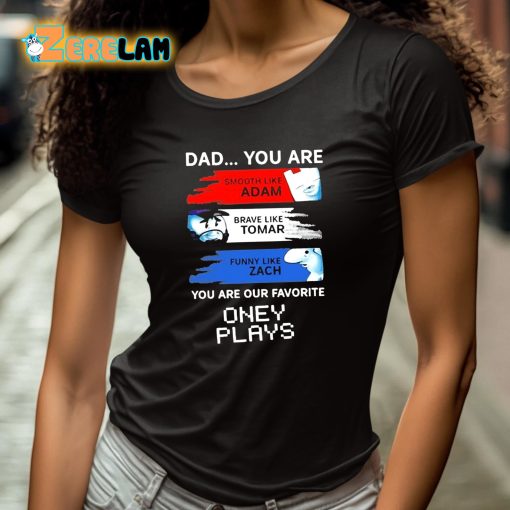 Dad You Are Our Favorite Oney Plays Shirt