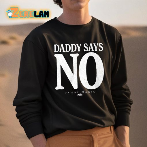 Daddy Says No Daddy Magic Shirt