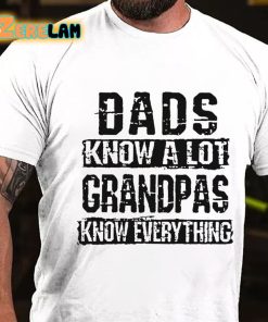 Dads Know A Lot Grandpas Know Everything T-shirt