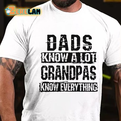 Dads Know A Lot Grandpas Know Everything T-shirt