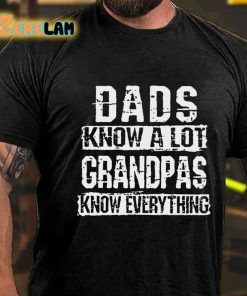 Dads Know A Lot Grandpas Know Everything T shirt 3