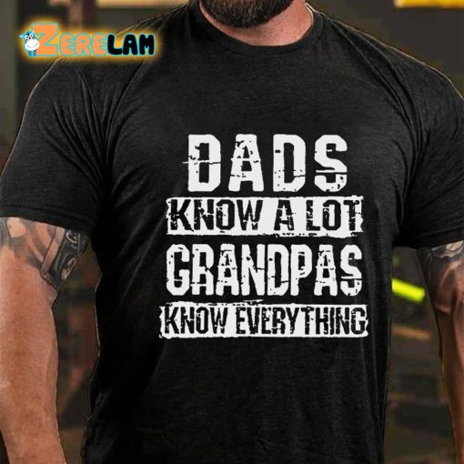 Dads Know A Lot Grandpas Know Everything T-shirt