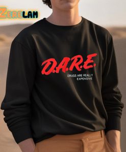 Dare Drugs Are Really Expensive Shirt 3 1