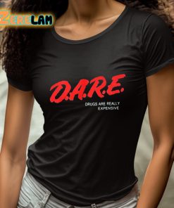 Dare Drugs Are Really Expensive Shirt 4 1