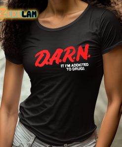Darn It Im Addicted To Drugs Shirt 4 1