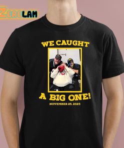 Dave Portnoy We Caught A Big One November 25 2023 Shirt 1 1