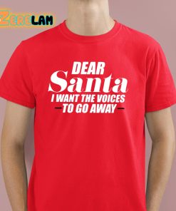 Dear Santa I Want The Voices To Go Away Shirt 2 1