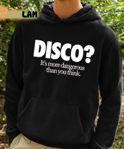 Disco Its More Dangerous Than You Think Shirt 2 1