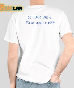 Do I Look Like a Fucking People Person Shirt
