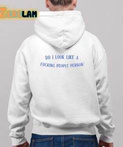 Do I Look Like a Fucking People Person Shirt 9 1