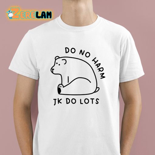 Do No Harm Jk Do Lots Shirt