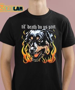 Dog Til’ Death Do Us Part Shirt