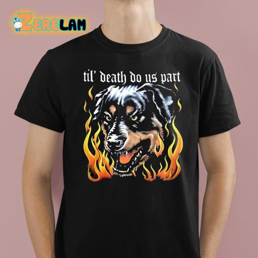 Dog Til’ Death Do Us Part Shirt