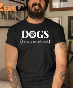 DogS Because People Shuck Shirt 3 1