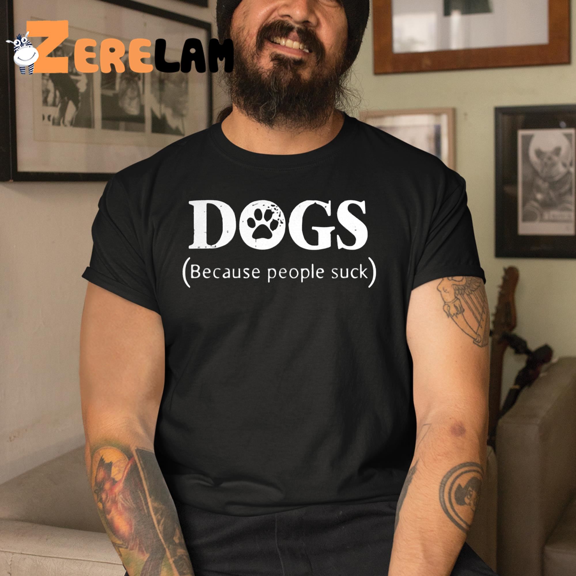 DogS Because People Shuck Shirt 3 1