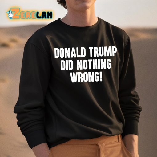 Donald Trump Did Nothing Wrong Shirt