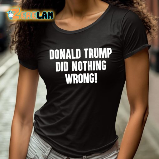 Donald Trump Did Nothing Wrong Shirt