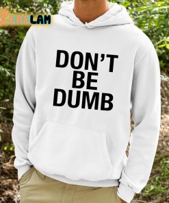 Dont Be Dumb Shirt 9 1