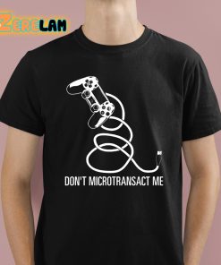 Don’t Microtransact Me Shirt