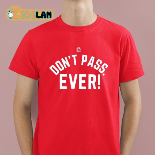Don’t Pass Ever Shirt