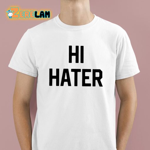 Hi Hater Bye Hater Shirt