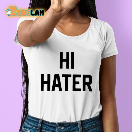 Hi Hater Bye Hater Shirt