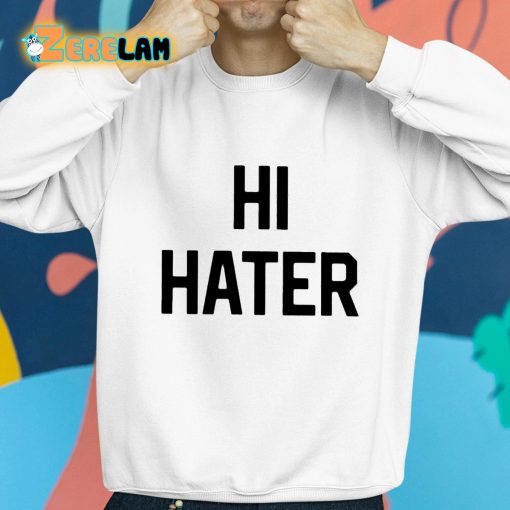 Hi Hater Bye Hater Shirt