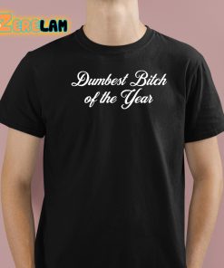 Dumbest Bitch Of The Year Shirt