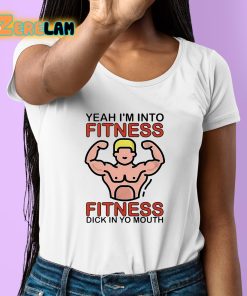 Dylan Shane Yeah Im Into Fitness Fitness Dick In Yo Mouth Shirt 6 1